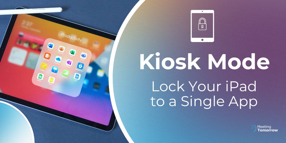 how to lock ipad to a single app kiosk mode